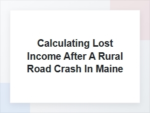 Determining Lost Income After a Maine Rural Crash