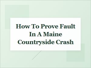 Determining Fault in Maine Countryside Crash