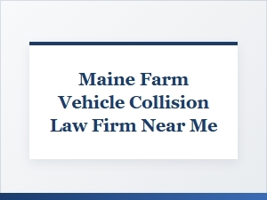 After a Farm Vehicle Crash in Maine, Find Your Lawyer