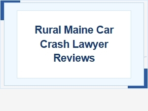 Finding the Right Rural Maine Car Crash Lawyer