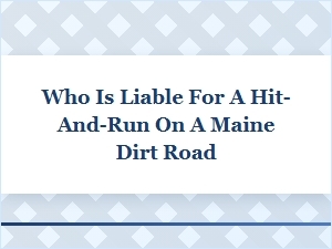 Determining Liability for a Maine Dirt Road Hit-and-Run