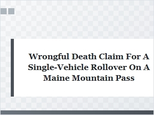 Wrongful Death in a Maine Mountain Rollover
